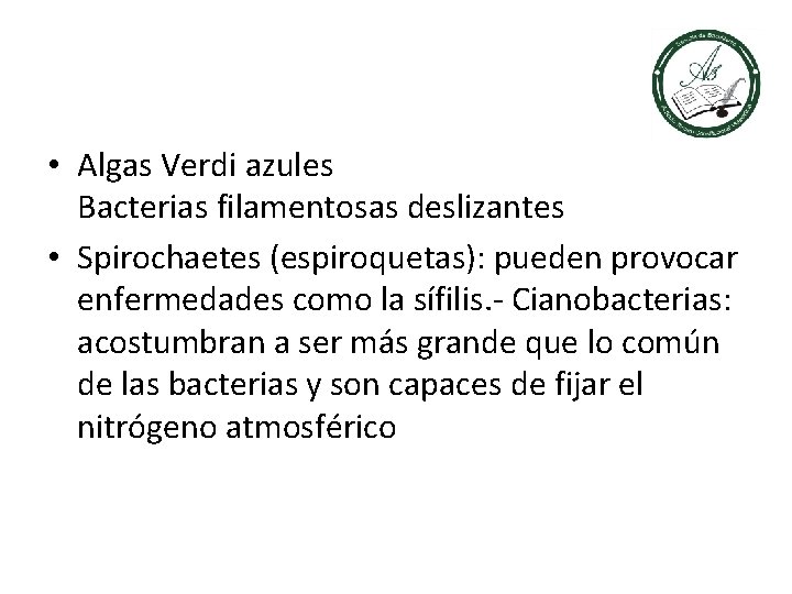  • Algas Verdi azules Bacterias filamentosas deslizantes • Spirochaetes (espiroquetas): pueden provocar enfermedades