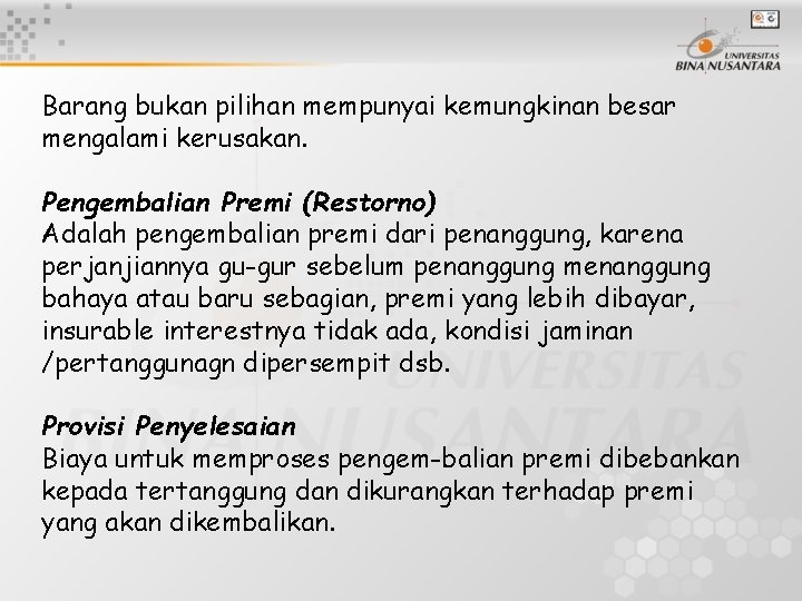 Barang bukan pilihan mempunyai kemungkinan besar mengalami kerusakan. Pengembalian Premi (Restorno) Adalah pengembalian premi