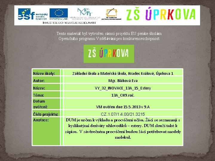 Tento materiál byl vytvořen rámci projektu EU peníze školám Operačního programu Vzdělávání pro konkurenceschopnost