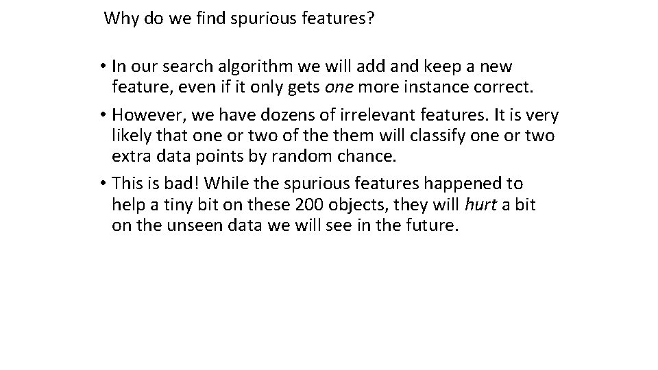 Why do we find spurious features? • In our search algorithm we will add