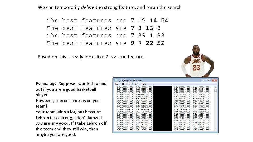 We can temporarily delete the strong feature, and rerun the search The The best