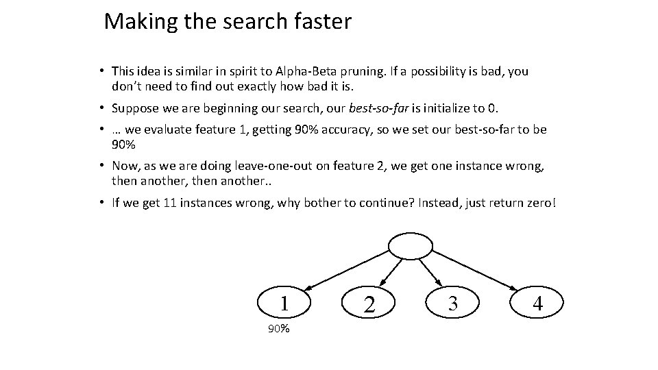 Making the search faster • This idea is similar in spirit to Alpha-Beta pruning.