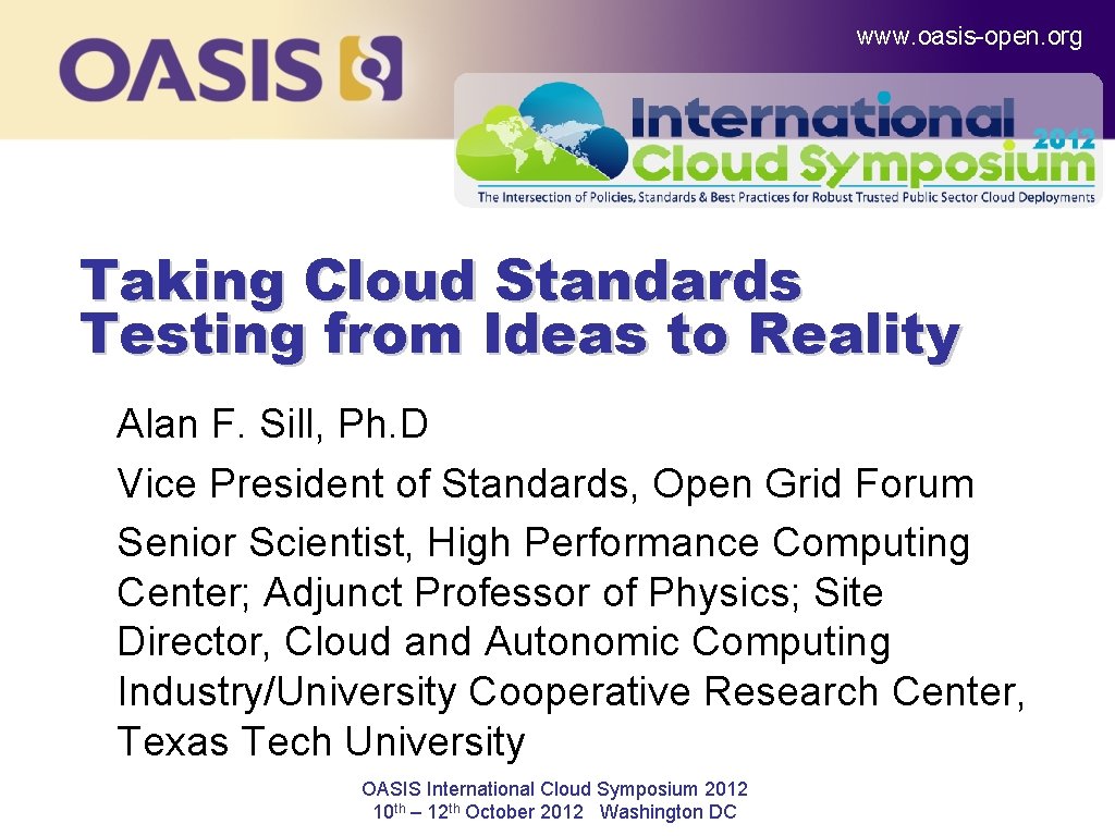 www. oasis-open. org Taking Cloud Standards Testing from Ideas to Reality Alan F. Sill,