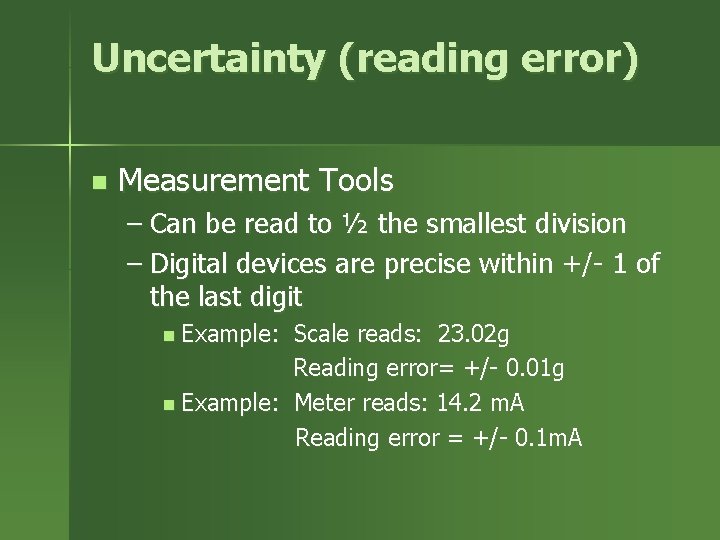 Uncertainty (reading error) n Measurement Tools – Can be read to ½ the smallest Uncertainty (reading error) n Measurement Tools – Can be read to ½ the smallest