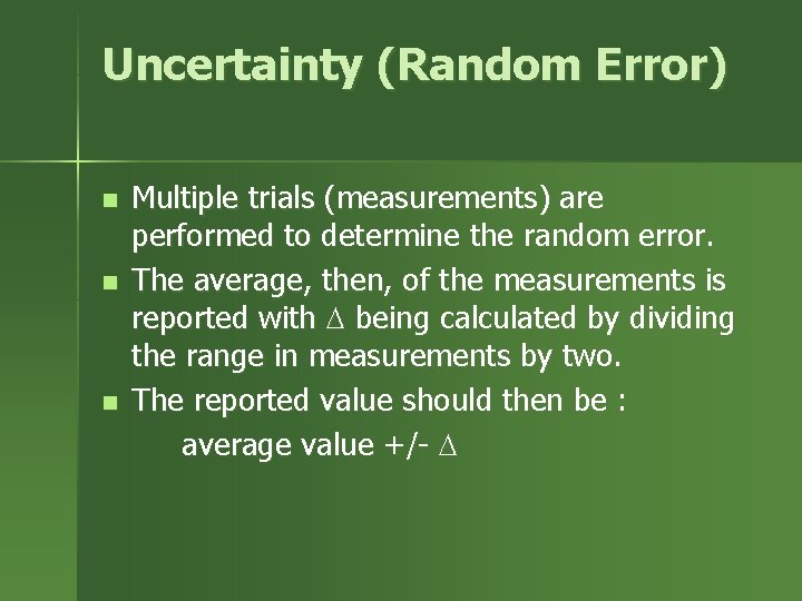 Uncertainty (Random Error) n n n Multiple trials (measurements) are performed to determine the Uncertainty (Random Error) n n n Multiple trials (measurements) are performed to determine the