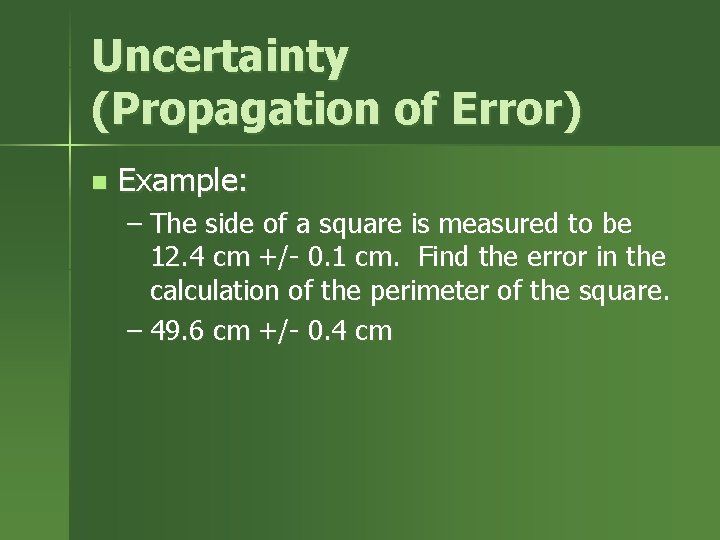 Uncertainty (Propagation of Error) n Example: – The side of a square is measured Uncertainty (Propagation of Error) n Example: – The side of a square is measured