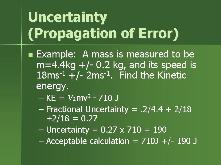 Uncertainty (Propagation of Error) n Example: A mass is measured to be m=4. 4 Uncertainty (Propagation of Error) n Example: A mass is measured to be m=4. 4
