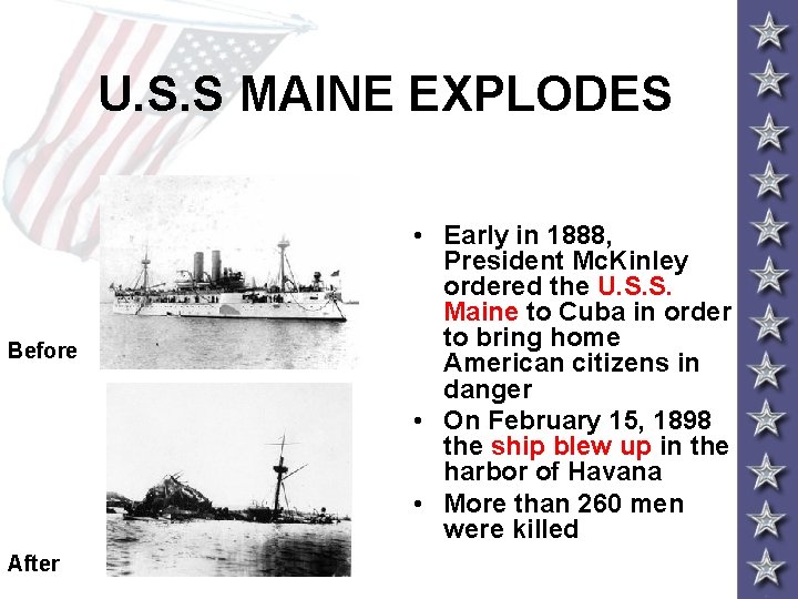 U. S. S MAINE EXPLODES Before After • Early in 1888, President Mc. Kinley