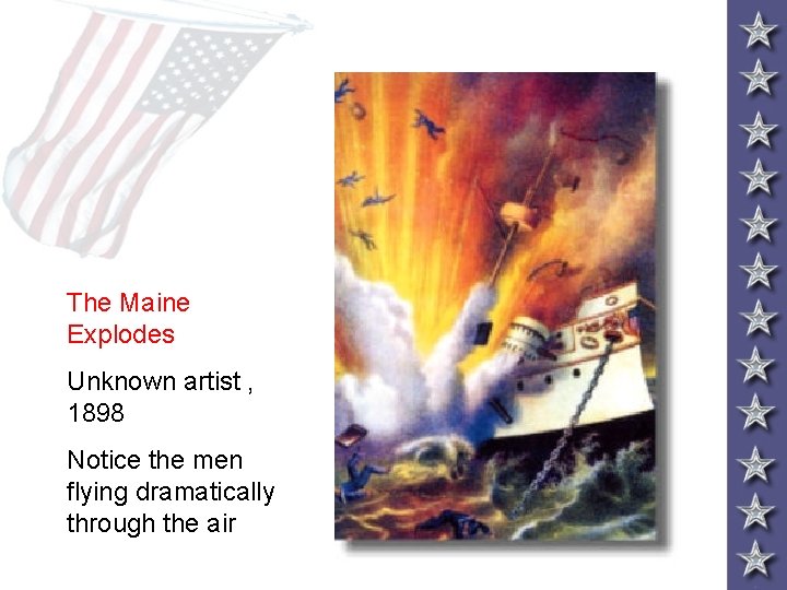 The Maine Explodes Unknown artist , 1898 Notice the men flying dramatically through the