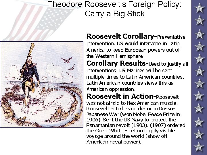 Theodore Roosevelt’s Foreign Policy: Carry a Big Stick Roosevelt Corollary-Preventative intervention. US would intervene