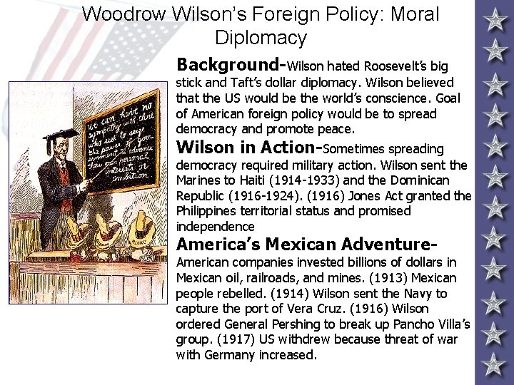 Woodrow Wilson’s Foreign Policy: Moral Diplomacy Background-Wilson hated Roosevelt’s big stick and Taft’s dollar