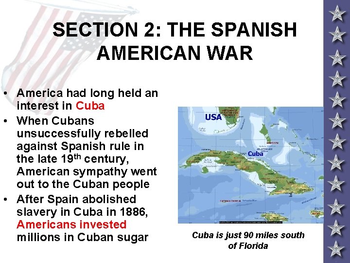 SECTION 2: THE SPANISH AMERICAN WAR • America had long held an interest in