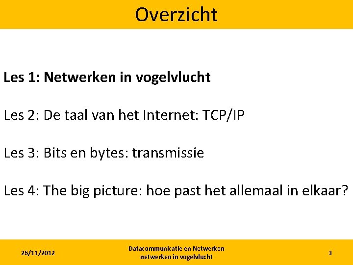 Overzicht Les 1: Netwerken in vogelvlucht Les 2: De taal van het Internet: TCP/IP