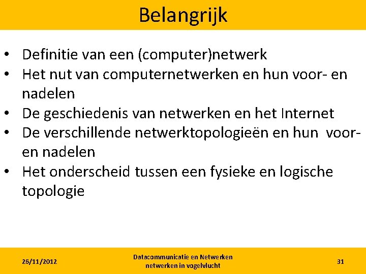 Belangrijk • Definitie van een (computer)netwerk • Het nut van computernetwerken en hun voor-