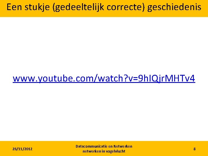 Een stukje (gedeeltelijk correcte) geschiedenis www. youtube. com/watch? v=9 h. IQjr. MHTv 4 26/11/2012