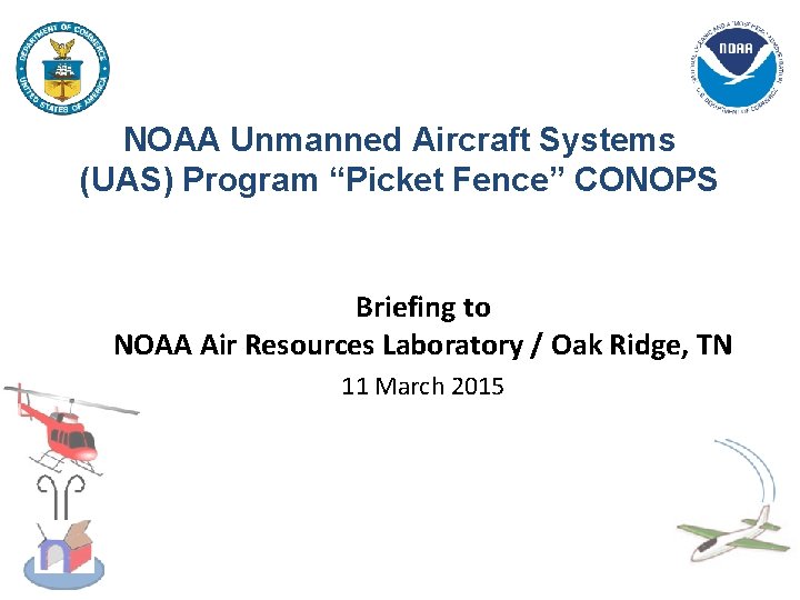 NOAA Unmanned Aircraft Systems (UAS) Program “Picket Fence” CONOPS Briefing to NOAA Air Resources