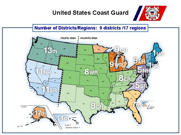 United States Coast Guard Number of Districts/Regions: 9 districts /17 regions 