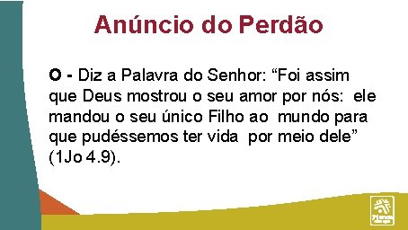 Anúncio do Perdão O - Diz a Palavra do Senhor: “Foi assim que Deus