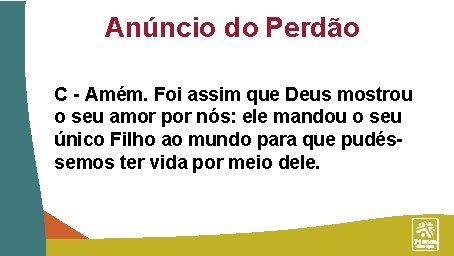 Anúncio do Perdão C - Amém. Foi assim que Deus mostrou o seu amor