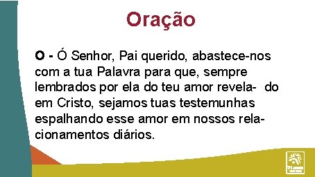 Oração O - Ó Senhor, Pai querido, abastece-nos com a tua Palavra para que,