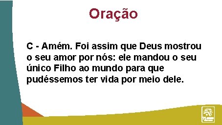 Oração C - Amém. Foi assim que Deus mostrou o seu amor por nós: