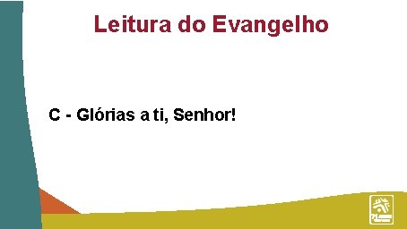 Leitura do Evangelho C - Glórias a ti, Senhor! 