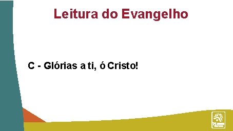 Leitura do Evangelho C - Glórias a ti, ó Cristo! 
