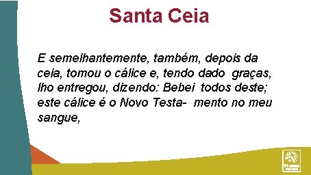 Santa Ceia E semelhantemente, também, depois da ceia, tomou o cálice e, tendo dado