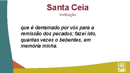 Santa Ceia Instituição que é derramado por vós para a remissão dos pecados; fazei