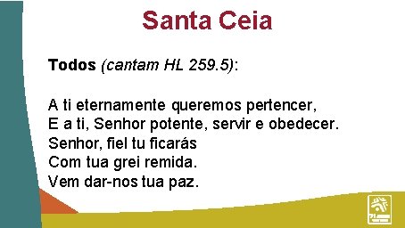 Santa Ceia Todos (cantam HL 259. 5): A ti eternamente queremos pertencer, E a