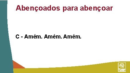 Abençoados para abençoar C - Amém. 