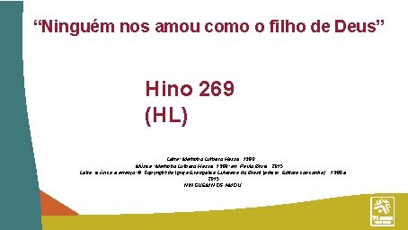 “Ninguém nos amou como o filho de Deus” Hino 269 (HL) Letra: Martinho Luthero