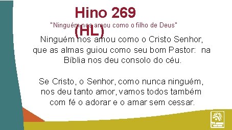 Hino 269 “Ninguém nos amou como o filho de Deus” (HL) Ninguém nos amou