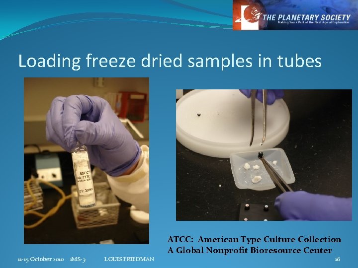 Loading freeze dried samples in tubes 11 -15 October 2010 1 MS-3 LOUIS FRIEDMAN