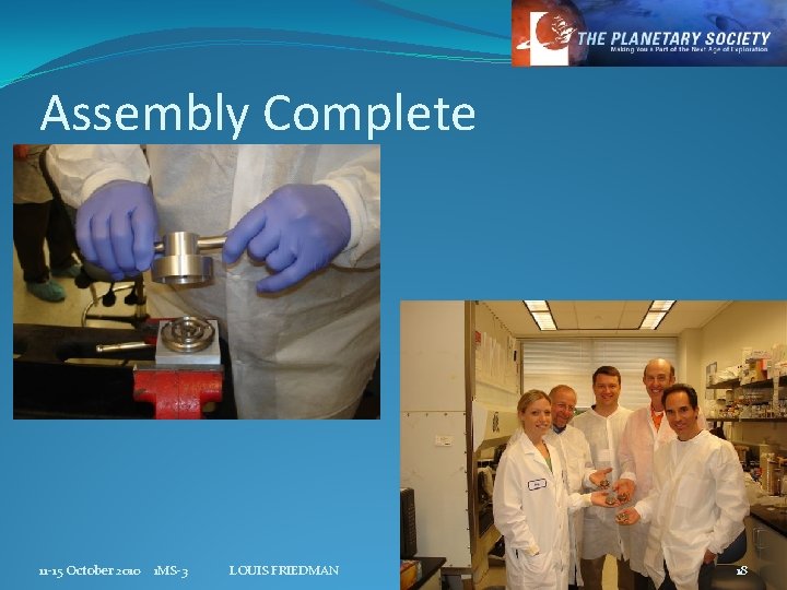 Assembly Complete 11 -15 October 2010 1 MS-3 LOUIS FRIEDMAN 18 