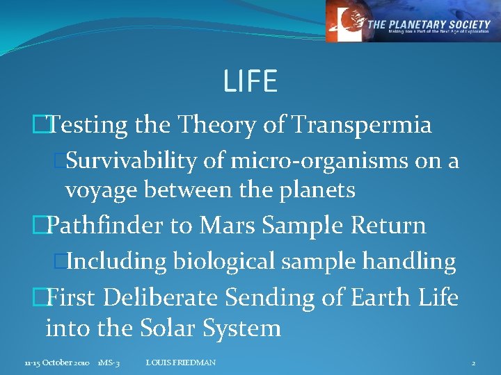 LIFE �Testing the Theory of Transpermia �Survivability of micro-organisms on a voyage between the