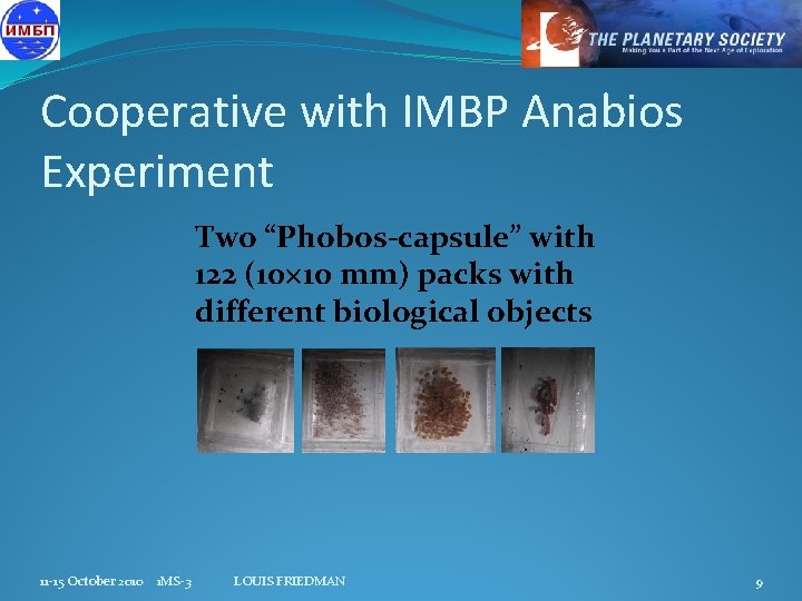 Cooperative with IMBP Anabios Experiment Two “Phobos-capsule” with 122 (10 10 mm) packs with