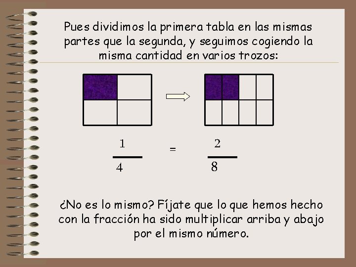 Pues dividimos la primera tabla en las mismas partes que la segunda, y seguimos