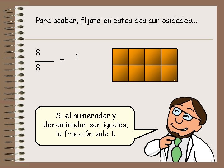 Para acabar, fíjate en estas dos curiosidades. . . 8 8 = 1 Si