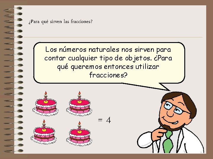 ¿Para qué sirven las fracciones? Los números naturales nos sirven para contar cualquier tipo