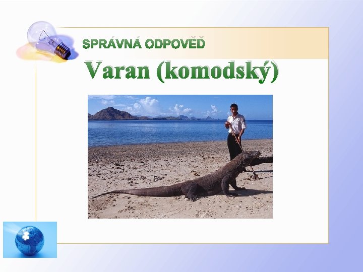 SPRÁVNÁ ODPOVĚĎ Varan (komodský) 