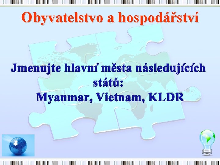 Obyvatelstvo a hospodářství Jmenujte hlavní města následujících států: Myanmar, Vietnam, KLDR 