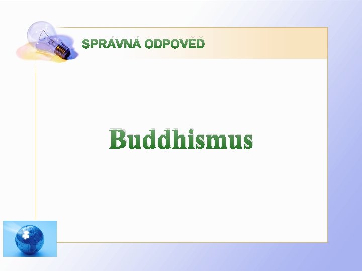 SPRÁVNÁ ODPOVĚĎ Buddhismus 