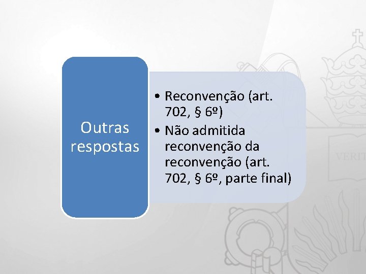  • Reconvenção (art. 702, § 6º) Outras • Não admitida respostas reconvenção da