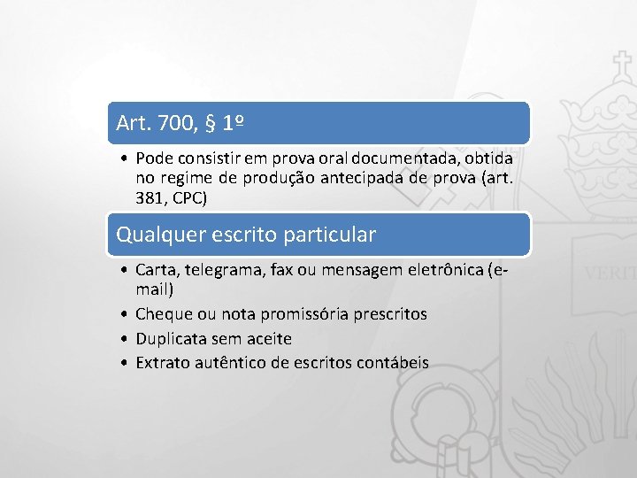 Art. 700, § 1º • Pode consistir em prova oral documentada, obtida no regime