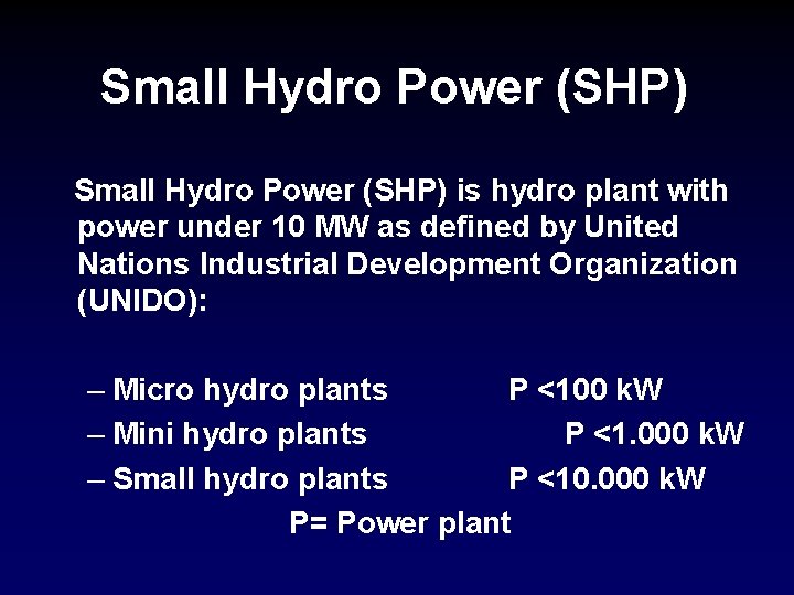 Small Hydro Power (SHP) is hydro plant with power under 10 MW as defined