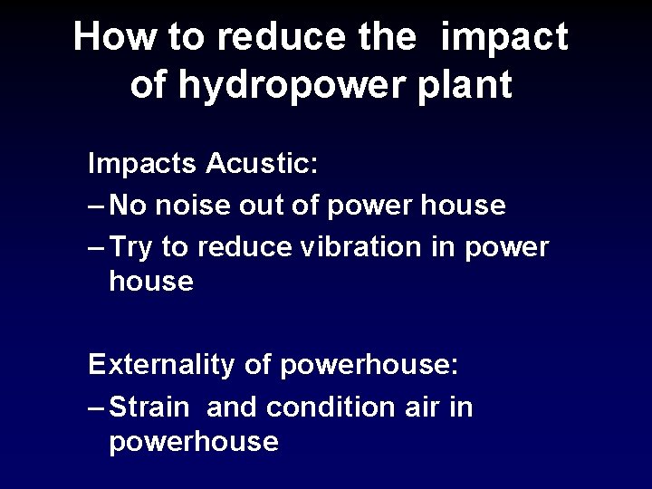How to reduce the impact of hydropower plant Impacts Acustic: – No noise out