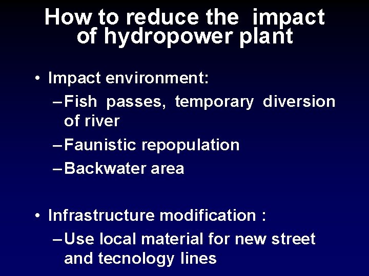 How to reduce the impact of hydropower plant • Impact environment: – Fish passes,