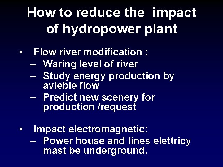 How to reduce the impact of hydropower plant • Flow river modification : –