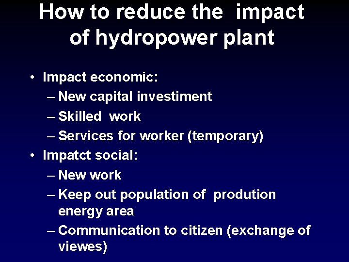 How to reduce the impact of hydropower plant • Impact economic: – New capital